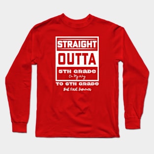 straight outta 5th Grade To 6th Grade Long Sleeve T-Shirt